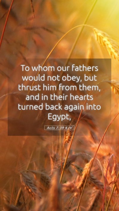 Picture 05 - Acts 7:39 KJV Mobile Phone Wallpaper - To whom our fathers would not obey, but thrust - Mobile Bible Verse Wallpaper