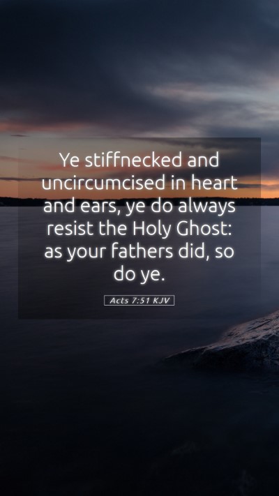Picture 05 - Acts 7:51 KJV Mobile Phone Wallpaper - Ye stiffnecked and uncircumcised in heart and - Mobile Bible Verse Wallpaper