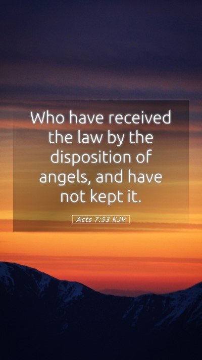 Picture 05 - Acts 7:53 KJV Mobile Phone Wallpaper - Who have received the law by the disposition of - Mobile Bible Verse Wallpaper