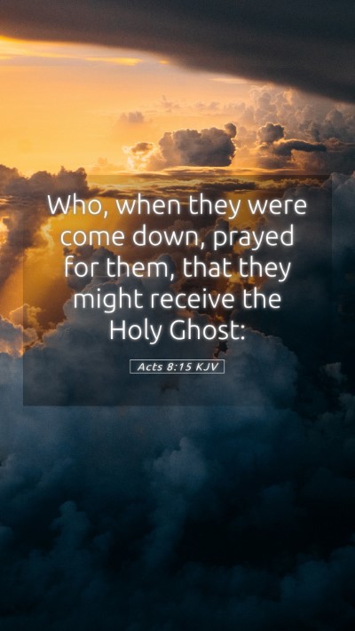 Picture 05 - Acts 8:15 KJV Mobile Phone Wallpaper - Who, when they were come down, prayed for them, - Mobile Bible Verse Wallpaper