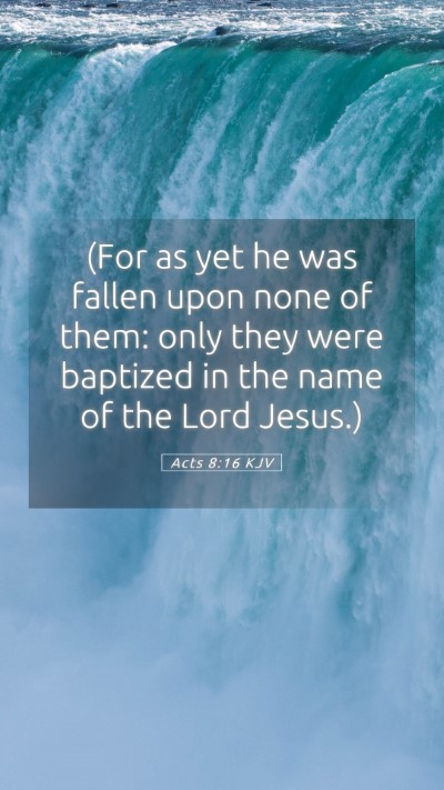 Picture 05 - Acts 8:16 KJV Mobile Phone Wallpaper - (For as yet he was fallen upon none of them: only - Mobile Bible Verse Wallpaper