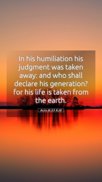 Picture 05 - Acts 8:33 KJV Mobile Phone Wallpaper - In his humiliation his judgment was taken away: - Mobile Bible Verse Wallpaper