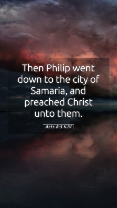 Picture 05 - Acts 8:5 KJV Mobile Phone Wallpaper - Then Philip went down to the city of Samaria, and - Mobile Bible Verse Wallpaper