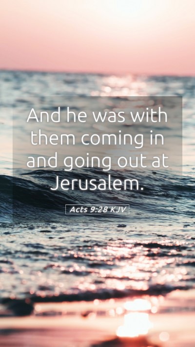 Picture 05 - Acts 9:28 KJV Mobile Phone Wallpaper - And he was with them coming in and going out at - Mobile Bible Verse Wallpaper