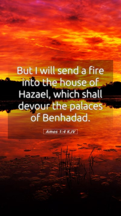 Picture 05 - Amos 1:4 KJV Mobile Phone Wallpaper - But I will send a fire into the house of Hazael, - Mobile Bible Verse Wallpaper