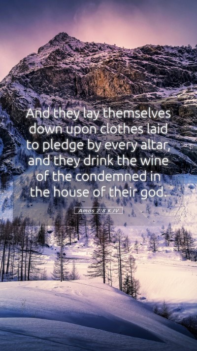 Picture 05 - Amos 2:8 KJV Mobile Phone Wallpaper - And they lay themselves down upon clothes laid to - Mobile Bible Verse Wallpaper
