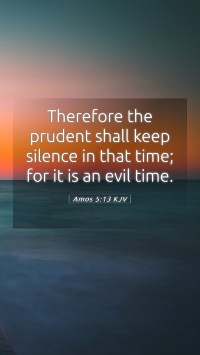 Picture 05 - Amos 5:13 KJV Mobile Phone Wallpaper - Therefore the prudent shall keep silence in that - Mobile Bible Verse Wallpaper