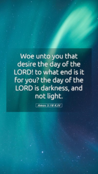 Picture 05 - Amos 5:18 KJV Mobile Phone Wallpaper - Woe unto you that desire the day of the LORD! to - Mobile Bible Verse Wallpaper