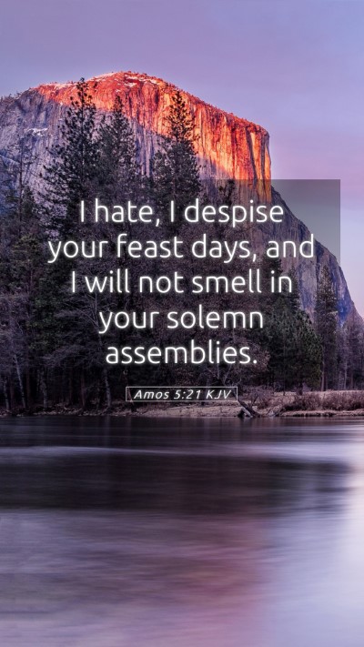 Picture 05 - Amos 5:21 KJV Mobile Phone Wallpaper - I hate, I despise your feast days, and I will not - Mobile Bible Verse Wallpaper