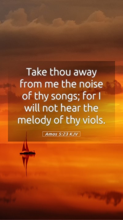Picture 05 - Amos 5:23 KJV Mobile Phone Wallpaper - Take thou away from me the noise of thy songs; - Mobile Bible Verse Wallpaper