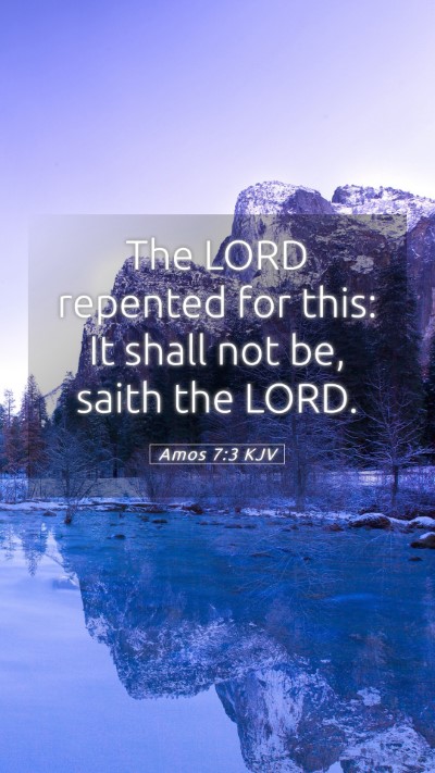 Picture 05 - Amos 7:3 KJV Mobile Phone Wallpaper - The LORD repented for this: It shall not be, - Mobile Bible Verse Wallpaper