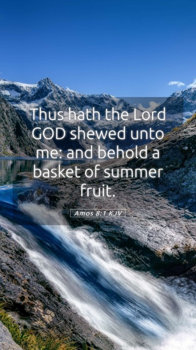 Picture 05 - Amos 8:1 KJV Mobile Phone Wallpaper - Thus hath the Lord GOD shewed unto me: and behold - Mobile Bible Verse Wallpaper