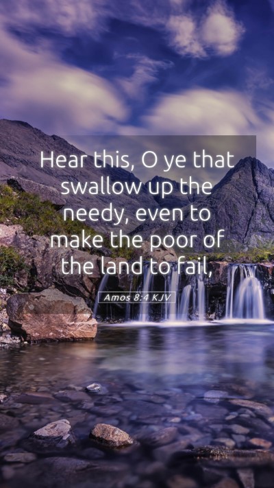 Picture 05 - Amos 8:4 KJV Mobile Phone Wallpaper - Hear this, O ye that swallow up the needy, even - Mobile Bible Verse Wallpaper