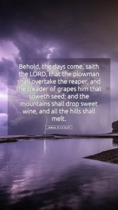Picture 05 - Amos 9:13 KJV Mobile Phone Wallpaper - Behold, the days come, saith the LORD, that the - Mobile Bible Verse Wallpaper