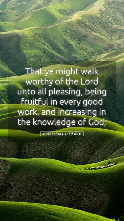 Picture 05 - Colossians 1:10 KJV Mobile Phone Wallpaper - That ye might walk worthy of the Lord unto all - Mobile Bible Verse Wallpaper
