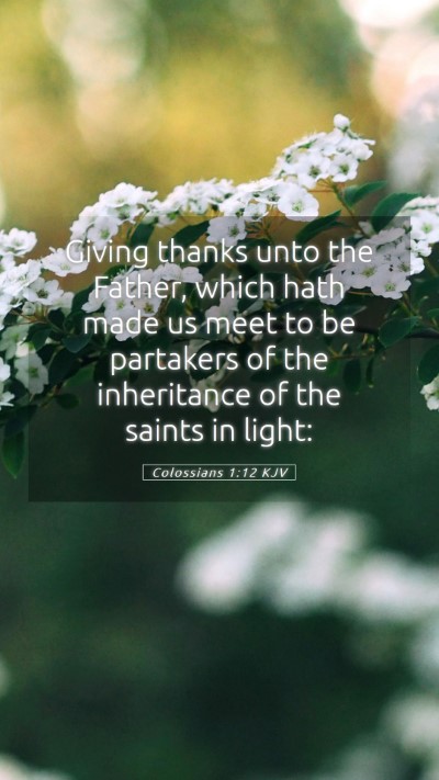 Picture 05 - Colossians 1:12 KJV Mobile Phone Wallpaper - Giving thanks unto the Father, which hath made us - Mobile Bible Verse Wallpaper