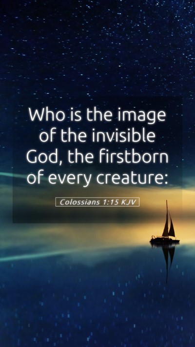 Picture 05 - Colossians 1:15 KJV Mobile Phone Wallpaper - Who is the image of the invisible God, the - Mobile Bible Verse Wallpaper