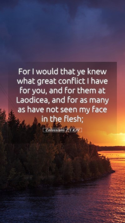 Picture 05 - Colossians 2:1 KJV Mobile Phone Wallpaper - For I would that ye knew what great conflict I - Mobile Bible Verse Wallpaper