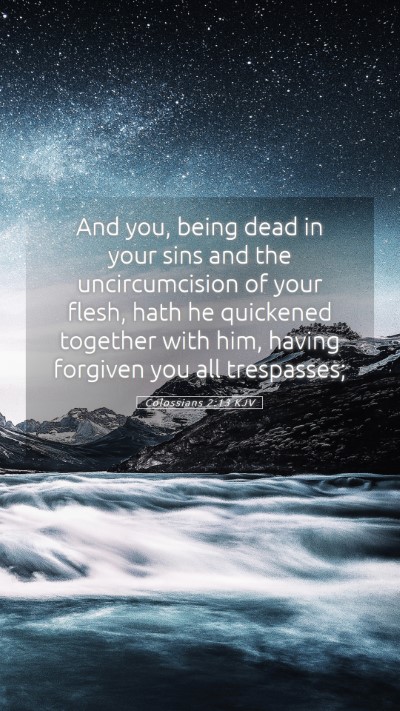 Picture 05 - Colossians 2:13 KJV Mobile Phone Wallpaper - And you, being dead in your sins and the - Mobile Bible Verse Wallpaper