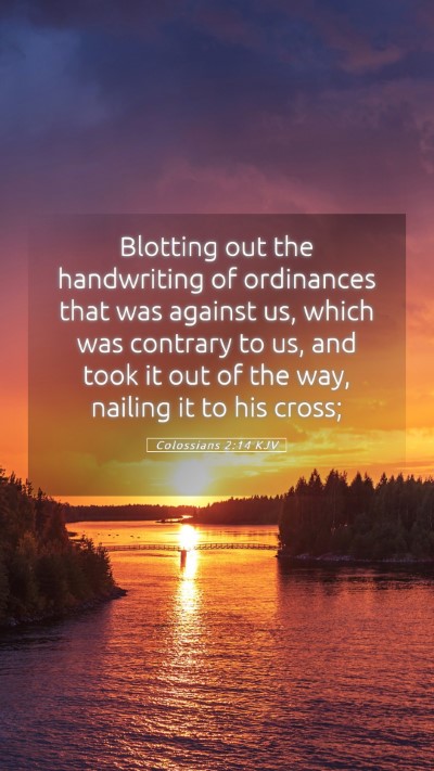 Picture 05 - Colossians 2:14 KJV Mobile Phone Wallpaper - Blotting out the handwriting of ordinances that - Mobile Bible Verse Wallpaper