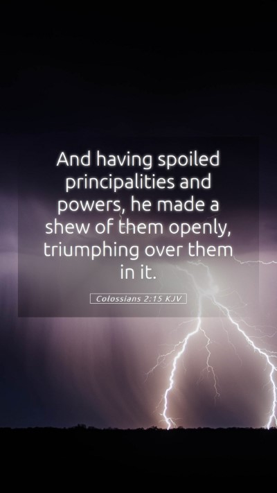 Picture 05 - Colossians 2:15 KJV Mobile Phone Wallpaper - And having spoiled principalities and powers, he - Mobile Bible Verse Wallpaper
