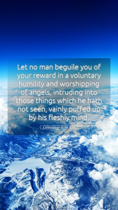 Picture 05 - Colossians 2:18 KJV Mobile Phone Wallpaper - Let no man beguile you of your reward in a - Mobile Bible Verse Wallpaper