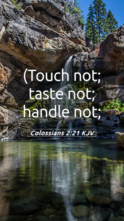 Picture 05 - Colossians 2:21 KJV Mobile Phone Wallpaper - (Touch not; taste not; handle - Mobile Bible Verse Wallpaper