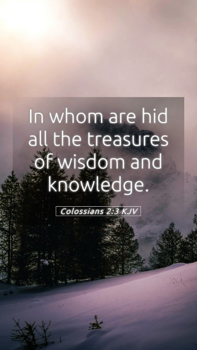 Picture 05 - Colossians 2:3 KJV Mobile Phone Wallpaper - In whom are hid all the treasures of wisdom and - Mobile Bible Verse Wallpaper