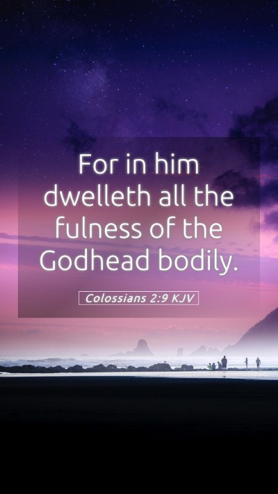 Picture 05 - Colossians 2:9 KJV Mobile Phone Wallpaper - For in him dwelleth all the fulness of the - Mobile Bible Verse Wallpaper