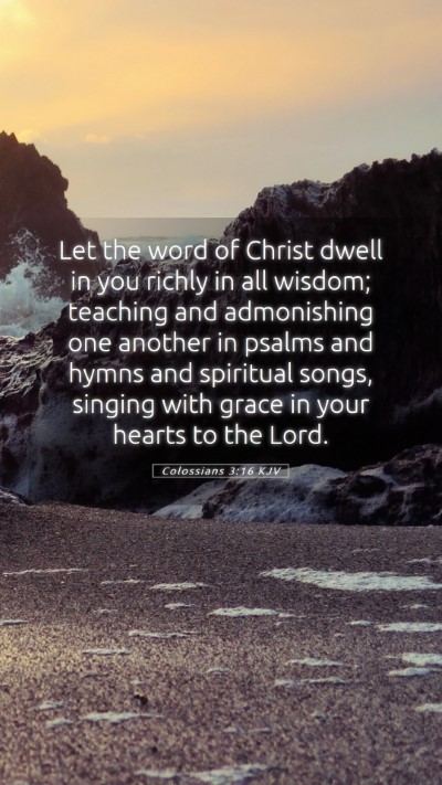 Picture 05 - Colossians 3:16 KJV Mobile Phone Wallpaper - Let the word of Christ dwell in you richly in all - Mobile Bible Verse Wallpaper