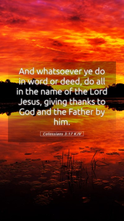 Picture 05 - Colossians 3:17 KJV Mobile Phone Wallpaper - And whatsoever ye do in word or deed, do all in - Mobile Bible Verse Wallpaper