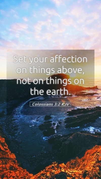 Picture 05 - Colossians 3:2 KJV Mobile Phone Wallpaper - Set your affection on things above, not on things - Mobile Bible Verse Wallpaper