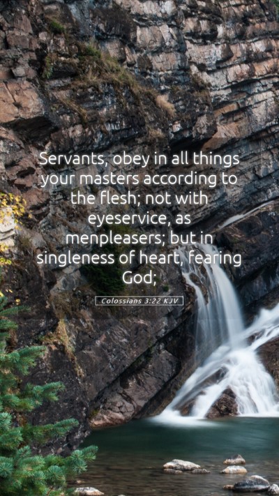 Picture 05 - Colossians 3:22 KJV Mobile Phone Wallpaper - Servants, obey in all things your masters - Mobile Bible Verse Wallpaper