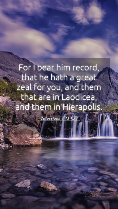 Picture 05 - Colossians 4:13 KJV Mobile Phone Wallpaper - For I bear him record, that he hath a great zeal - Mobile Bible Verse Wallpaper