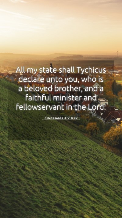 Picture 05 - Colossians 4:7 KJV Mobile Phone Wallpaper - All my state shall Tychicus declare unto you, who - Mobile Bible Verse Wallpaper
