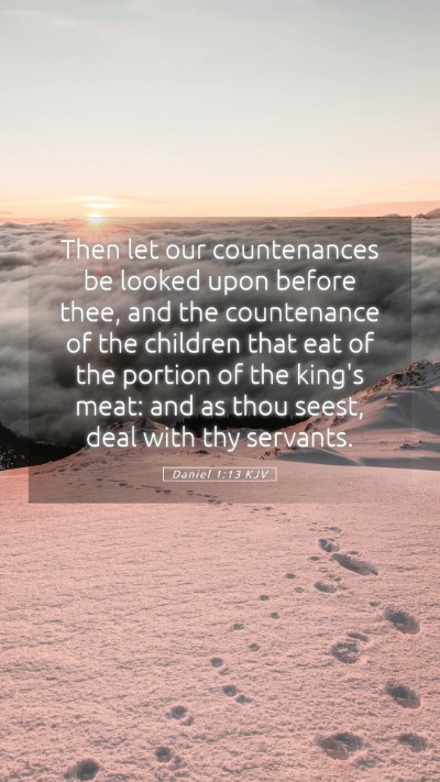 Picture 05 - Daniel 1:13 KJV Mobile Phone Wallpaper - Then let our countenances be looked upon before - Mobile Bible Verse Wallpaper
