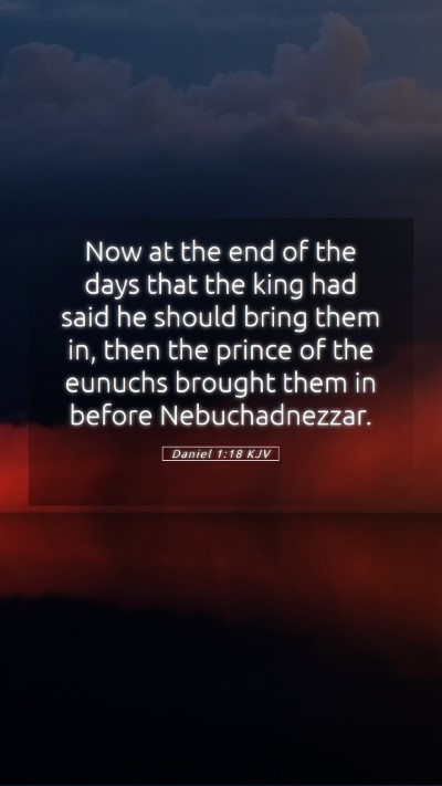 Picture 05 - Daniel 1:18 KJV Mobile Phone Wallpaper - Now at the end of the days that the king had said - Mobile Bible Verse Wallpaper