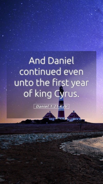 Picture 05 - Daniel 1:21 KJV Mobile Phone Wallpaper - And Daniel continued even unto the first year of - Mobile Bible Verse Wallpaper