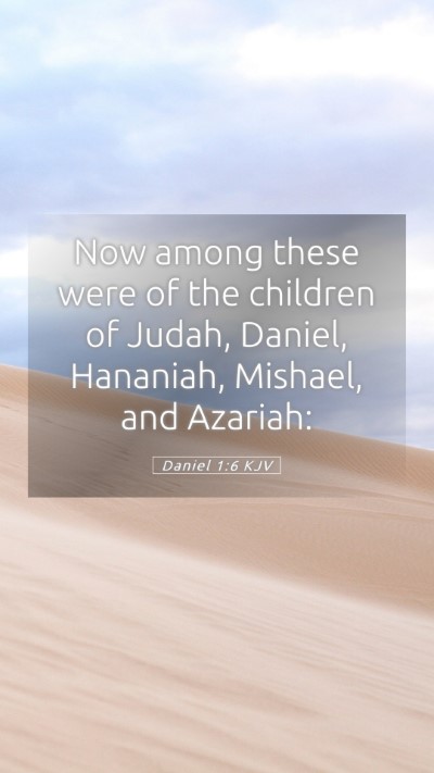 Picture 05 - Daniel 1:6 KJV Mobile Phone Wallpaper - Now among these were of the children of Judah, - Mobile Bible Verse Wallpaper