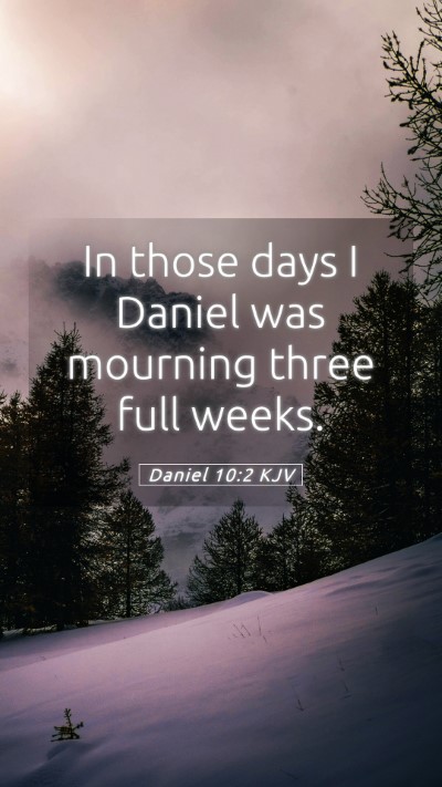 Picture 05 - Daniel 10:2 KJV Mobile Phone Wallpaper - In those days I Daniel was mourning three full - Mobile Bible Verse Wallpaper