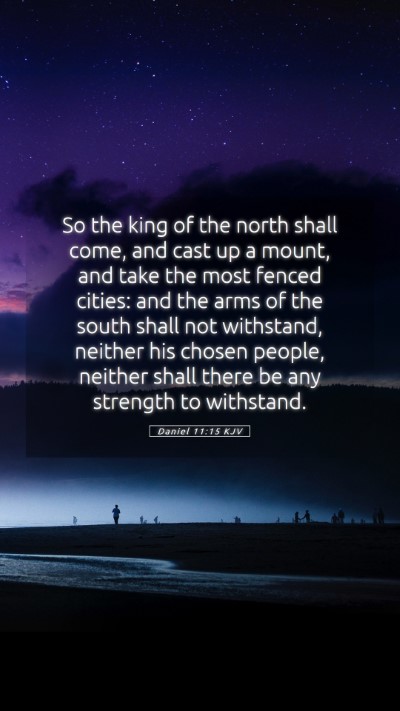 Picture 05 - Daniel 11:15 KJV Mobile Phone Wallpaper - So the king of the north shall come, and cast up - Mobile Bible Verse Wallpaper