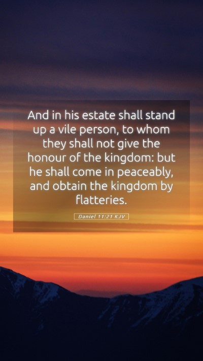 Picture 05 - Daniel 11:21 KJV Mobile Phone Wallpaper - And in his estate shall stand up a vile person, - Mobile Bible Verse Wallpaper