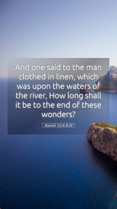 Picture 05 - Daniel 12:6 KJV Mobile Phone Wallpaper - And one said to the man clothed in linen, which - Mobile Bible Verse Wallpaper