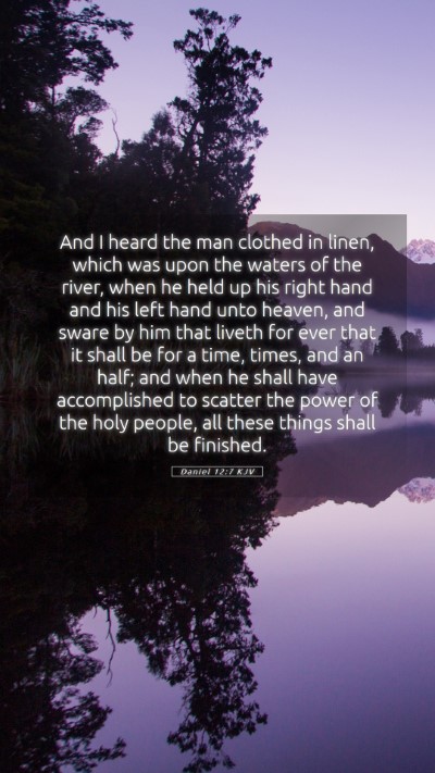 Picture 05 - Daniel 12:7 KJV Mobile Phone Wallpaper - And I heard the man clothed in linen, which was - Mobile Bible Verse Wallpaper