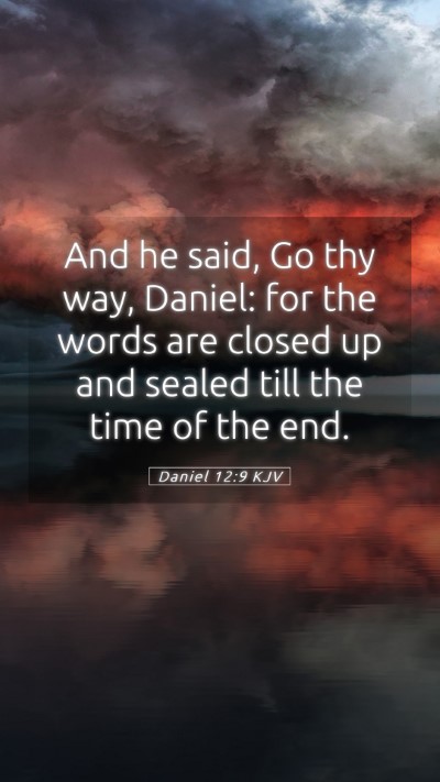 Picture 05 - Daniel 12:9 KJV Mobile Phone Wallpaper - And he said, Go thy way, Daniel: for the words - Mobile Bible Verse Wallpaper
