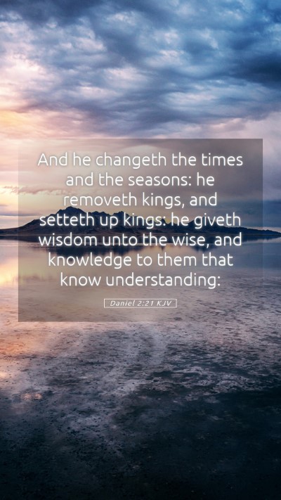 Picture 05 - Daniel 2:21 KJV Mobile Phone Wallpaper - And he changeth the times and the seasons: he - Mobile Bible Verse Wallpaper