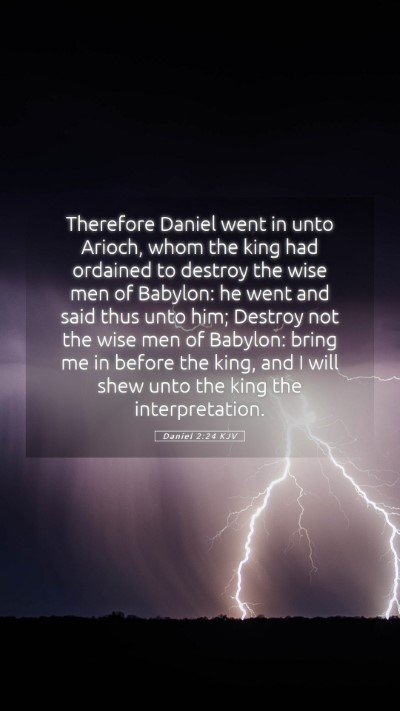 Picture 05 - Daniel 2:24 KJV Mobile Phone Wallpaper - Therefore Daniel went in unto Arioch, whom the - Mobile Bible Verse Wallpaper