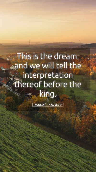Picture 05 - Daniel 2:36 KJV Mobile Phone Wallpaper - This is the dream; and we will tell the - Mobile Bible Verse Wallpaper