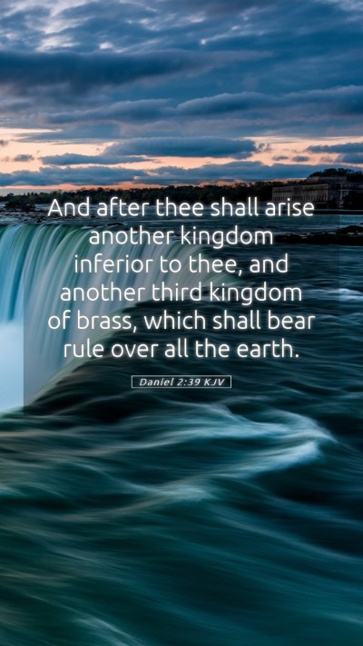 Picture 05 - Daniel 2:39 KJV Mobile Phone Wallpaper - And after thee shall arise another kingdom - Mobile Bible Verse Wallpaper