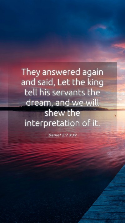 Picture 05 - Daniel 2:7 KJV Mobile Phone Wallpaper - They answered again and said, Let the king tell - Mobile Bible Verse Wallpaper